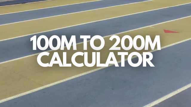 Convert 100m Time | 100m to 200m Conversion Calculators For Sprinters